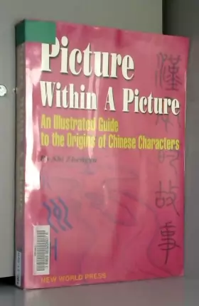 Couverture du produit · Picture Within a Picture: An Illustrated Guide to the Origins of Chinese Characters