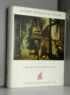 Couverture du produit · Histoire générale du travail tome 3: l'ère des révolutions 1765-1914