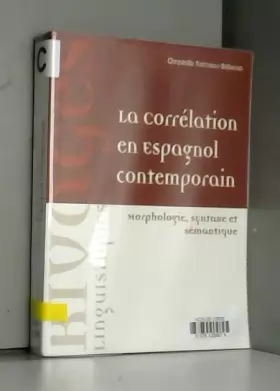 Couverture du produit · La corrélation en espagnol contemporain : Morphologie, syntaxe et sémantique