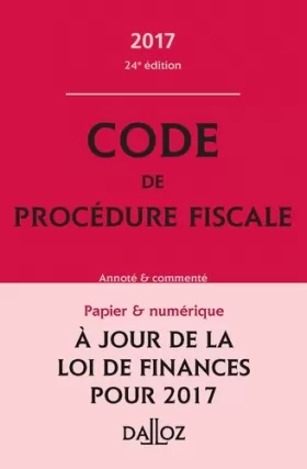 Couverture du produit · Code de procédure fiscale 2017, annoté et commenté - 24e éd.