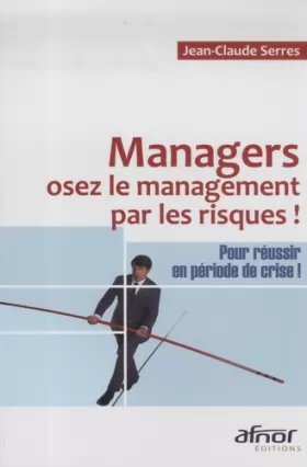 Couverture du produit · Managers, osez le management par les risques: Pour réussir en période de crise !