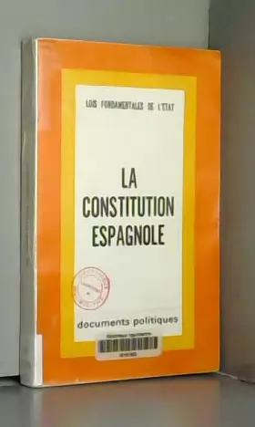 Couverture du produit · LA CONSTITUTION ESPAGNOLE - LOIS FONDAMENTALES DE L'ETAT. COLLECTION "DOCUMENTS POLITIQUES".