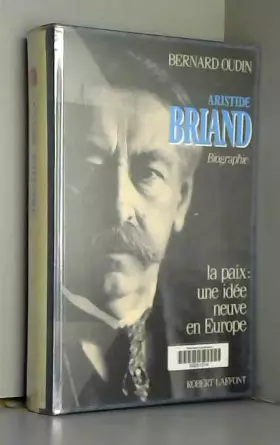 Couverture du produit · Aristide Briand : La paix, une idée neuve en Europe