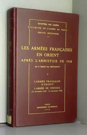 Couverture du produit · Les Armees Francaises en Orient Apres L'Armistice de 1918, Tome 1: L'Armee Francaise d'Orient L'Armee de Hongrie (11 Novembre 1