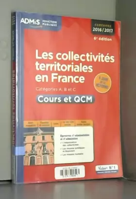 Couverture du produit · Les collectivités territoriales en France - Catégories A, B et C - Cours et QCM - Concours 2016-2017 - À jour de la réforme