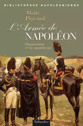Couverture du produit · L'armée de Napoléon : Organisation et vie quotidienne