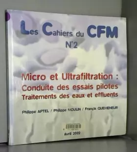 Couverture du produit · LES CAHIERS DU CFM NO 2 : MICRO ET ULTRAFILTRATION : CONDUITE DES ESSAIS PILOTES