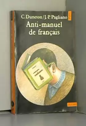 Couverture du produit · Anti-manuel de français : à l'usage des classes du second degré et de quelques autres