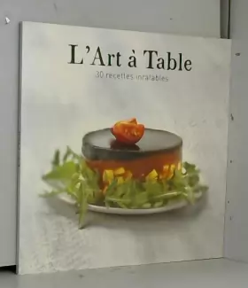 Couverture du produit · L'art à table 30 recettes inratables / Juliette, Bordat / Réf42679
