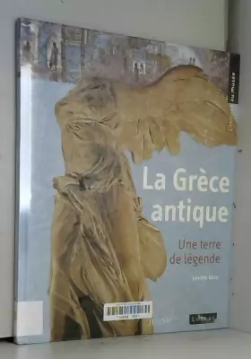 Couverture du produit · La Grèce antique : Une terre de légende de Juliette Becq (14 mars 2007) Relié
