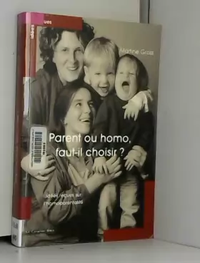 Couverture du produit · Parent ou homo : faut-il choisir ? : Idées reçues sur l'homoparentalité