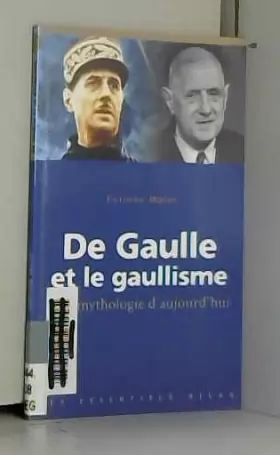 Couverture du produit · De Gaulle et le gaullisme : Une mythologie d'aujourd'hui