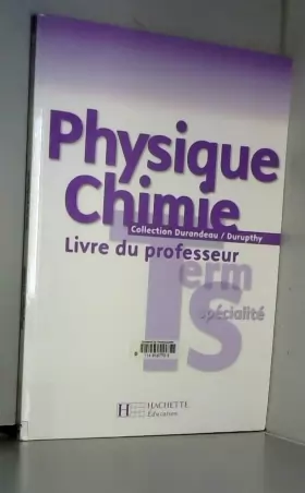 Couverture du produit · Physique Chimie Terminale S spécialité - Livre du professeur - Edition 2007
