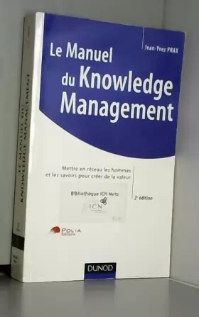 Couverture du produit · Manuel du Knowledge Management - 2ème édition: Mettre en réseau les hommes et les savoirs pour créer de la valeur