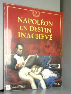 Couverture du produit · Napoléon, un destin inachevé (Les carnets de l'histoire)