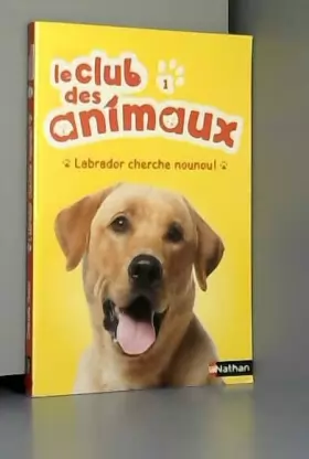 Couverture du produit · Le club des animaux : Labrador cherche Nounou ! (1)