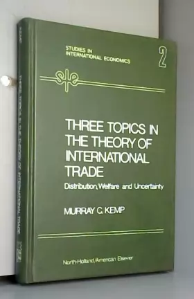 Couverture du produit · Three topics in the theory of international trade--distribution, welfare, and uncertainty (Studies in international economics  