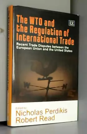 Couverture du produit · The Wto And The Regulation Of International Trade: Recent Trade Disputes Between The European Union And The United States