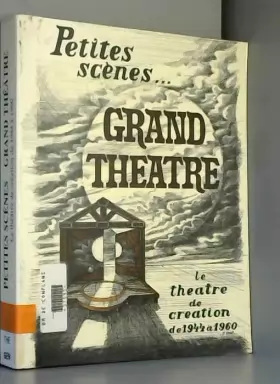 Couverture du produit · Petites scènes, grand théâtre, le théâtre de création de 1944 à 1960