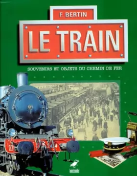 Couverture du produit · Le Train : Souvenirs et objets du chemin de fer