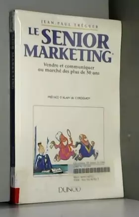 Couverture du produit · Le Senior marketing : Vendre et communiquer au marché des plus de 50 ans
