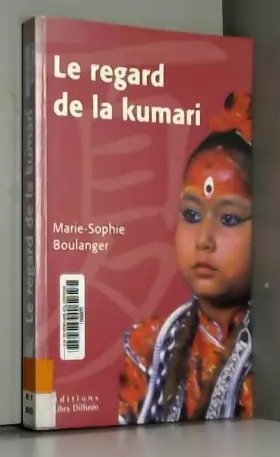 Couverture du produit · le regard de la kumari . le monde secret des enfants-dieux du népal : Le monde secret des enfants-dieux du Népal