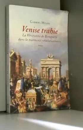 Couverture du produit · Venise trahie: La Vénitienne de Bonaparte dans la tourmente révolutionnaire