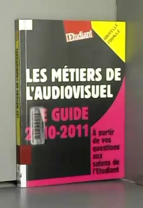 Couverture du produit · Les métiers de l'audiovisuel - Le guide 2010-2011
