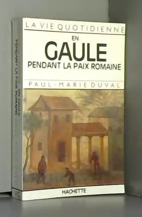 Couverture du produit · La vie quotidienne en Gaule pendant la Paix Romaine I - IIIe siècle après Jésus-Christ