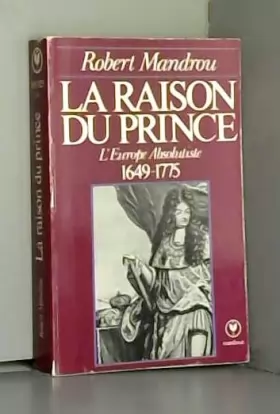 Couverture du produit · La raison du prince l'europe absolutiste 1649-1775
