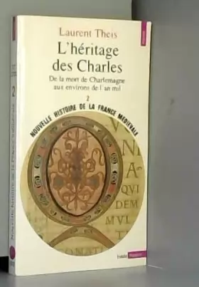 Couverture du produit · Nouvelle histoire de la France médiévale. Tome 2, L'héritage des Charles : de la mort de Charlemagne aux environs de l'an mil.