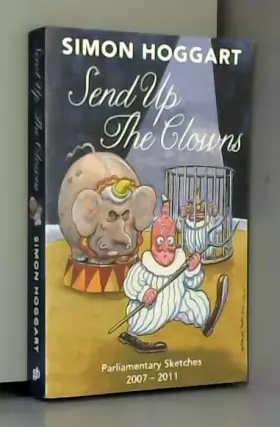 Couverture du produit · Send up the Clowns: Parliamentary Sketches 2007-11