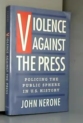 Couverture du produit · Violence Against the Press: Policing the Public Sphere in US History