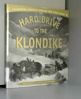 Couverture du produit · Hard Drive to the Klondike: Promoting Seattle During the Gold Rush