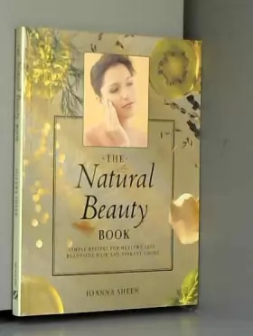 Couverture du produit · The Natural Beauty Kit: Simple Recipes for Healthy Skin, Beautiful Hair and Vibrant Looks