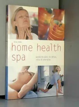 Couverture du produit · Home Health Spa: Weekend Plans to Detox, Relax & Energize