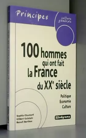 Couverture du produit · 100 hommes qui ont fait la France du XXe siècle: Politique, économie, culture
