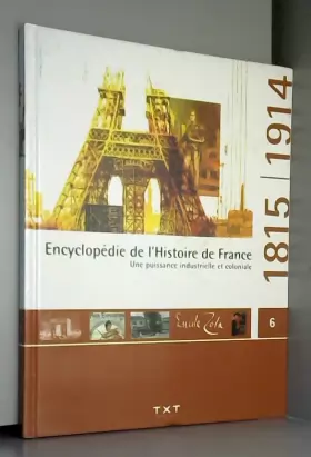 Couverture du produit · Encyclopédie de l'histoire de France. Une puissance industrielle et coloniale 1815/1914