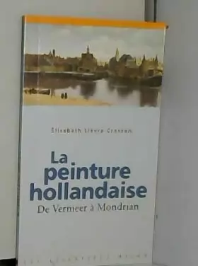 Couverture du produit · La peinture hollandaise : De Vermeer à Mondrian