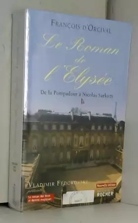 Couverture du produit · Le Roman de l'Elysée : De la Pompadour à Nicolas Sarkozy