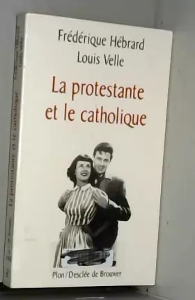 Couverture du produit · La Protestante et le Catholique : Une histoire d'amour