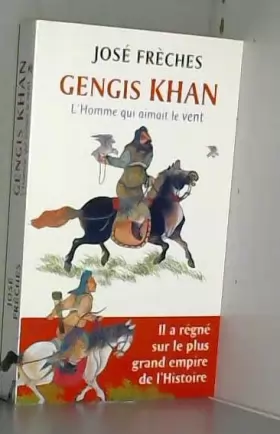 Couverture du produit · GENGIS KHAN - L'HOMME QUI AIMAIT LE VENT +- IL A REGNE SUR LE PLUS GRAND EMPIRE DE L'HISTOIRE