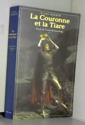 Couverture du produit · Cycle de Tristan de Castelreng, tome 3 :  La Couronne et la tiare