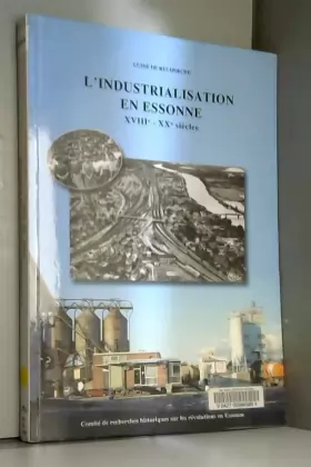 Couverture du produit · L'industrialisation en Essonne, XVIIIe-XXe siècles : Guide de recherche, inventaire des sources