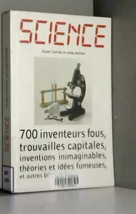 Couverture du produit · Science : 700 inventeurs fous, trouvailles capitales, inventions inimaginables, théories et idées fumeuses, et autres bizarreri