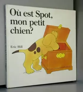 Couverture du produit · Ou est Spot, mon petit chien ? by Eric Hill(2011-10-01)