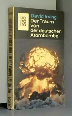 Couverture du produit · Der Traum von der deutschen Atombombe. David Irving. [Vom Autor durchges. Übers. aus d. Engl. von Jutta u. Theodor Knust], roro