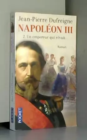 Couverture du produit · Napoléon III, Tome 2 : Un empereur qui rêvait...