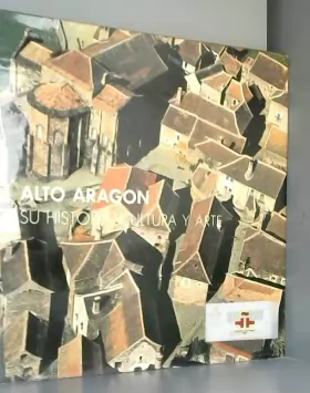 Couverture du produit · Alto Aragón : su historia, cultura y arte