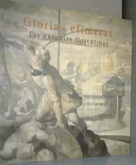 Couverture du produit · Glorias Efimeras: Las Exequias Florentinas Por Felipe II y Margarita de Austria: Sala Municipal de Exposiciones del Museo de la
